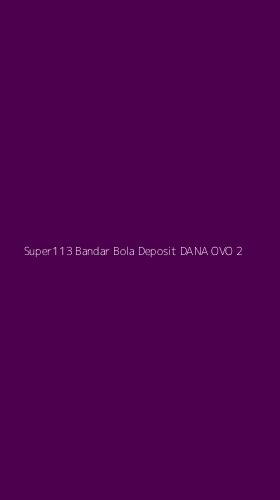 Tampilan Antarmuka Aplikasi Super113 Bandar Bola Deposit Dana Ovo - 2