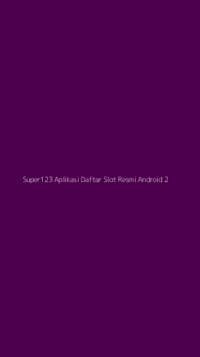 Tampilan Antarmuka Aplikasi Super123 Aplikasi Daftar Slot Resmi Android - 2