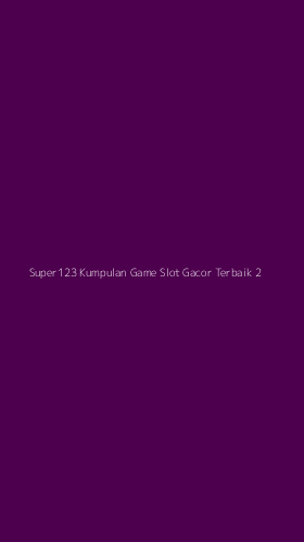 Tampilan Antarmuka Aplikasi Super123 Kumpulan Game Slot Gacor Terbaik - 2