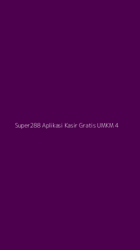 Tampilan Antarmuka Aplikasi Super288 Aplikasi Kasir Gratis Umkm - 4
