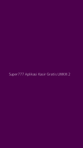 Tampilan Antarmuka Aplikasi Super777 Aplikasi Kasir Gratis Umkm - 2