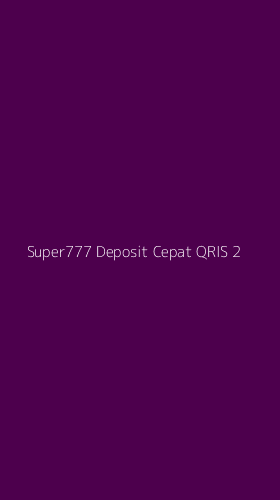 Tampilan Antarmuka Aplikasi Super777 Deposit Cepat Qris - 2