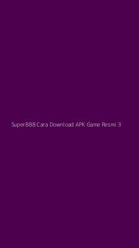 Tampilan Antarmuka Aplikasi Super888 Cara Download Apk Game Resmi - 3