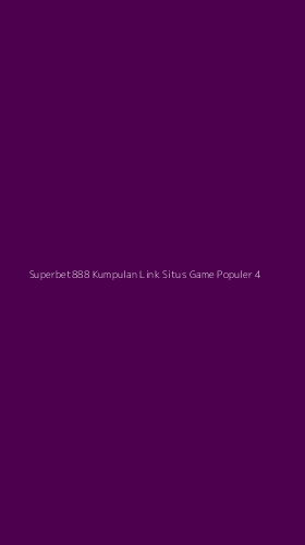 Tampilan Antarmuka Aplikasi Superbet888 Kumpulan Link Situs Game Populer - 4