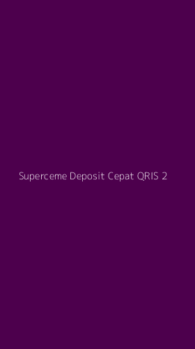 Tampilan Antarmuka Aplikasi Superceme Deposit Cepat Qris - 2