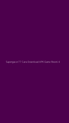 Tampilan Antarmuka Aplikasi Supergacor77 Cara Download Apk Game Resmi - 4