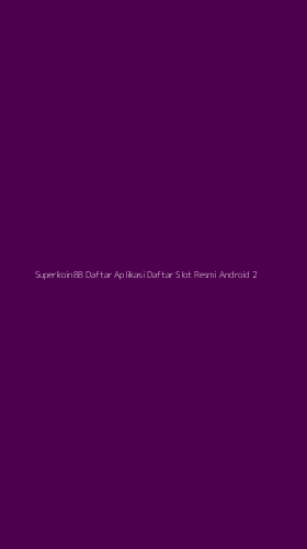 Tampilan Antarmuka Aplikasi Superkoin88 Daftar Aplikasi Daftar Slot Resmi Android - 2