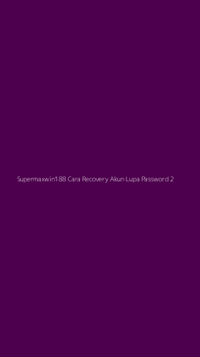 Tampilan Antarmuka Aplikasi Supermaxwin188 Cara Recovery Akun Lupa Password - 2
