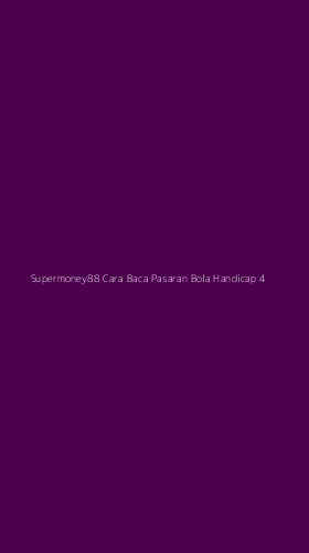 Tampilan Antarmuka Aplikasi Supermoney88 Cara Baca Pasaran Bola Handicap - 4