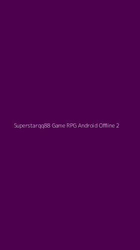 Tampilan Antarmuka Aplikasi Superstarqq88 Game Rpg Android Offline - 2