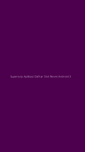 Tampilan Antarmuka Aplikasi Supersvip Aplikasi Daftar Slot Resmi Android - 3