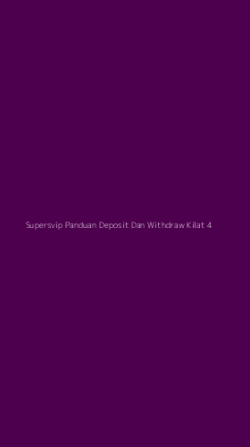 Tampilan Antarmuka Aplikasi Supersvip Panduan Deposit Dan Withdraw Kilat - 4