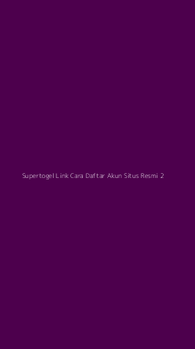 Tampilan Antarmuka Aplikasi Supertogel Link Cara Daftar Akun Situs Resmi - 2