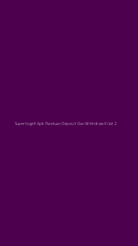 Tampilan Antarmuka Aplikasi Supertogell Apk Panduan Deposit Dan Withdraw Kilat - 2