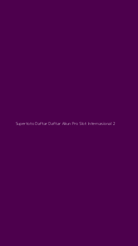 Tampilan Antarmuka Aplikasi Supertoto Daftar Daftar Akun Pro Slot Internasional - 2
