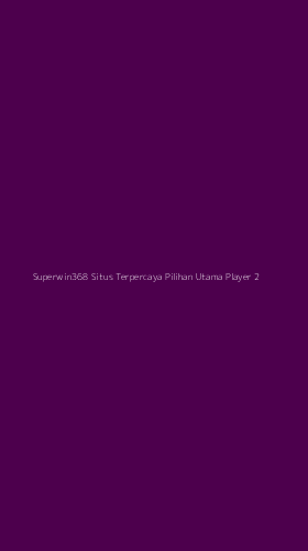 Tampilan Antarmuka Aplikasi Superwin368 Situs Terpercaya Pilihan Utama Player - 2