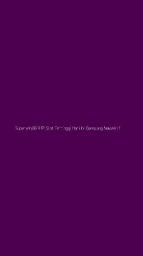 Tampilan Antarmuka Aplikasi Superwin88 Rtp Slot Tertinggi Hari Ini Gampang Maxwin - 1