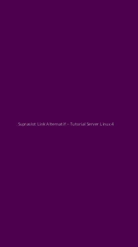 Tampilan Antarmuka Aplikasi Supraslot Link Alternatif - Tutorial Server Linux - 4