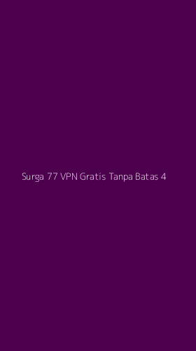 Tampilan Antarmuka Aplikasi Surga 77 Vpn Gratis Tanpa Batas - 4