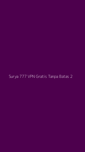 Tampilan Antarmuka Aplikasi Surya 777 Vpn Gratis Tanpa Batas - 2