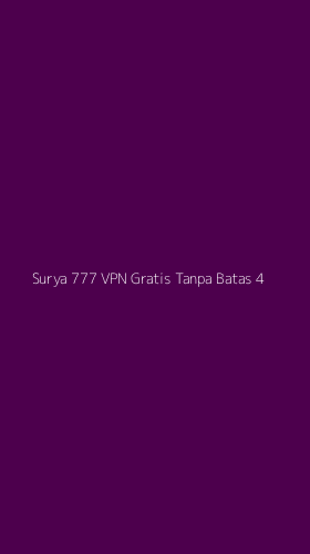Tampilan Antarmuka Aplikasi Surya 777 Vpn Gratis Tanpa Batas - 4