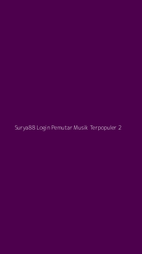 Tampilan Antarmuka Aplikasi Surya88 Login Pemutar Musik Terpopuler - 2