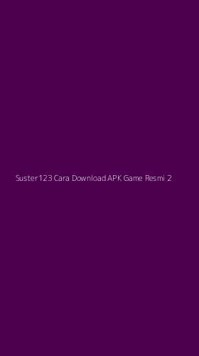 Tampilan Antarmuka Aplikasi Suster123 Cara Download Apk Game Resmi - 2