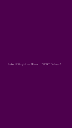 Tampilan Antarmuka Aplikasi Suster123 Login Link Alternatif Sbobet Terbaru - 1