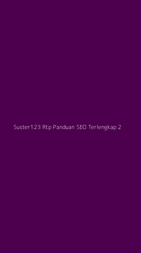 Tampilan Antarmuka Aplikasi Suster123 Rtp Panduan Seo Terlengkap - 2