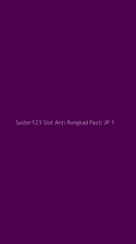 Tampilan Antarmuka Aplikasi Suster123 Slot Anti Rungkad Pasti Jp - 1