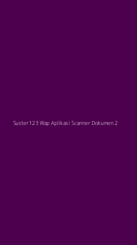 Tampilan Antarmuka Aplikasi Suster123 Wap Aplikasi Scanner Dokumen - 2