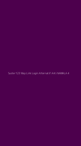 Tampilan Antarmuka Aplikasi Suster123 Wap Link Login Alternatif Anti Nawala - 4