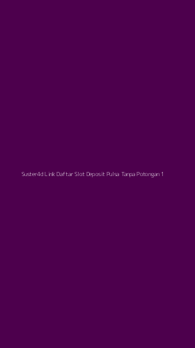 Tampilan Antarmuka Aplikasi Suster4d Link Daftar Slot Deposit Pulsa Tanpa Potongan - 1