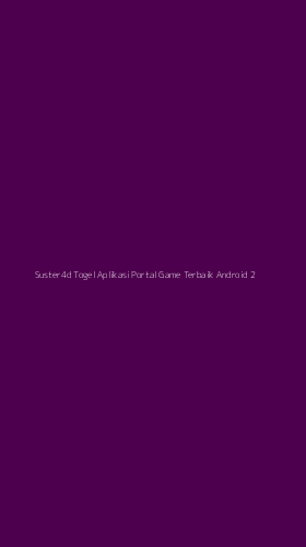Tampilan Antarmuka Aplikasi Suster4d Togel Aplikasi Portal Game Terbaik Android - 2