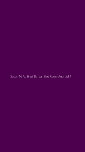 Tampilan Antarmuka Aplikasi Susun 4d Aplikasi Daftar Slot Resmi Android - 4