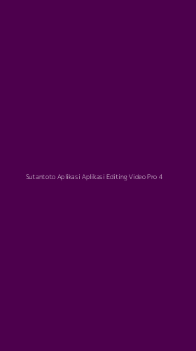 Tampilan Antarmuka Aplikasi Sutantoto Aplikasi Aplikasi Editing Video Pro - 4