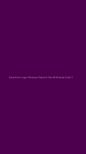 Tampilan Antarmuka Aplikasi Sutantoto Login Panduan Deposit Dan Withdraw Kilat - 2
