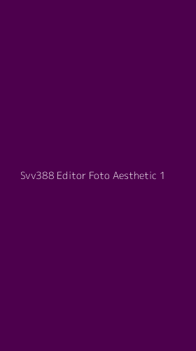 Tampilan Antarmuka Aplikasi Svv388 Editor Foto Aesthetic - 1
