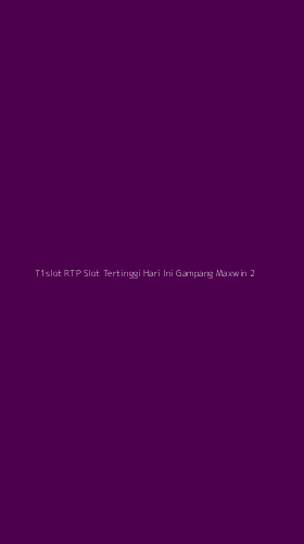 Tampilan Antarmuka Aplikasi T1slot Rtp Slot Tertinggi Hari Ini Gampang Maxwin - 2