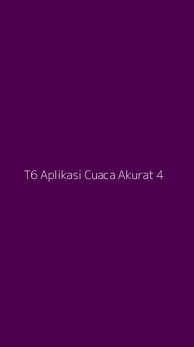Tampilan Antarmuka Aplikasi T6 Aplikasi Cuaca Akurat - 4