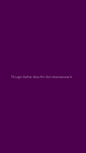 Tampilan Antarmuka Aplikasi T6 Login Daftar Akun Pro Slot Internasional - 4