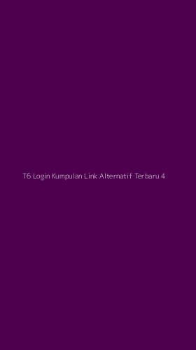 Tampilan Antarmuka Aplikasi T6 Login Kumpulan Link Alternatif Terbaru - 4
