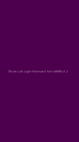 Tampilan Antarmuka Aplikasi T6com Link Login Alternatif Anti Nawala - 2