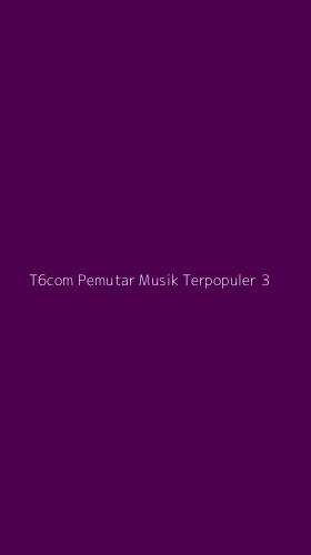 Tampilan Antarmuka Aplikasi T6com Pemutar Musik Terpopuler - 3