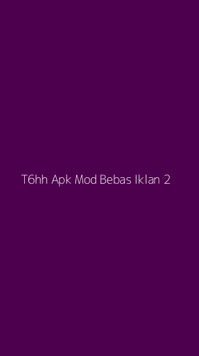 Tampilan Antarmuka Aplikasi T6hh Apk Mod Bebas Iklan - 2