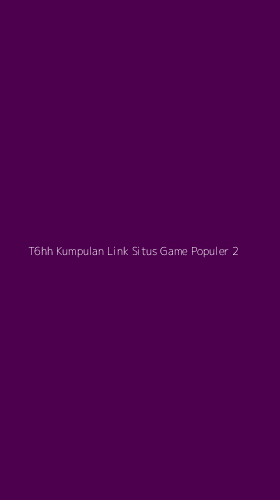Tampilan Antarmuka Aplikasi T6hh Kumpulan Link Situs Game Populer - 2
