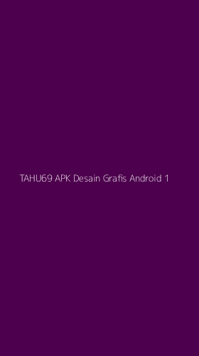 Tampilan Antarmuka Aplikasi Tahu69 Apk Desain Grafis Android - 1