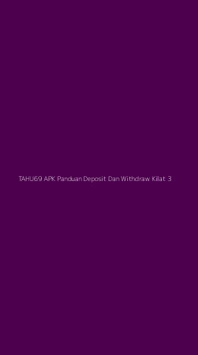 Tampilan Antarmuka Aplikasi Tahu69 Apk Panduan Deposit Dan Withdraw Kilat - 3