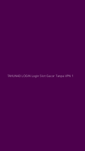 Tampilan Antarmuka Aplikasi Tahun4d Login Login Slot Gacor Tanpa Vpn - 1