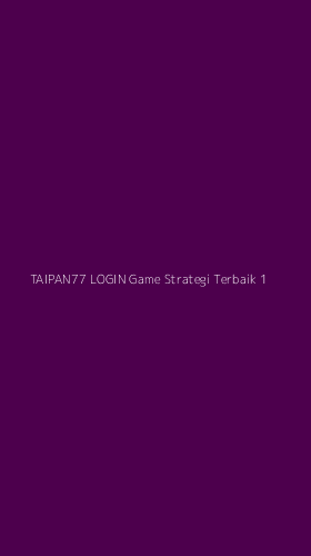 Tampilan Antarmuka Aplikasi Taipan77 Login Game Strategi Terbaik - 1